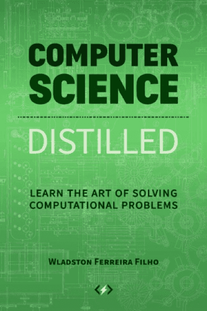 Computer Science Distilled by Wladston Ferreira Filho