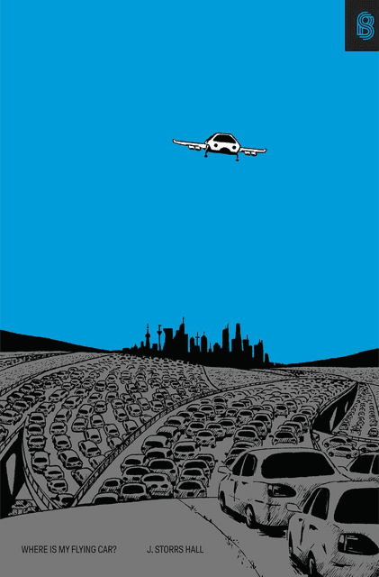 Where Is My Flying Car? by J. Storrs Hall
